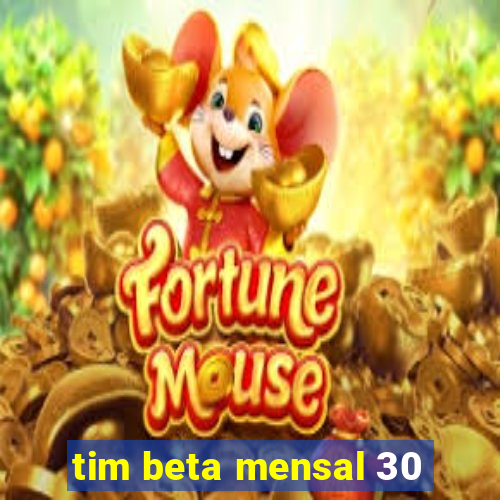 tim beta mensal 30